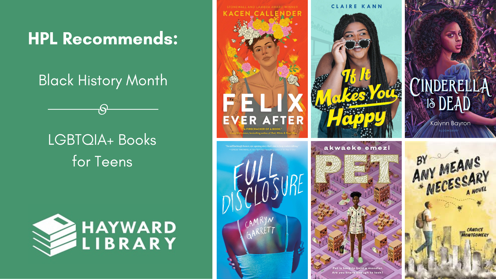 Collage of book covers with a green block on left side that says HPL Recommends, Black History Month, LGBTQIA+ Books for Teens in white text, with Hayward Library logo below it.