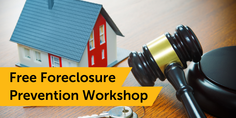 Photo of a small figurine house next to a gavel and keys. On top on a yellow banner in black text: Free Foreclosure Prevention Workshops.